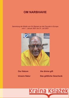 Om Narbhavie: Sammlung der Briefe von Sri Ramani an die Freunde in Europa vom 1. Januar 2021 bis 31. Juli 2021 Beate Wargalla 9783754346952