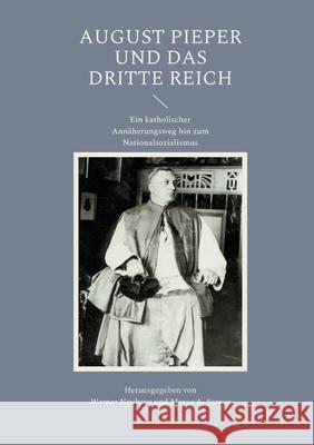 August Pieper und das Dritte Reich: Ein katholischer Annäherungsweg hin zum Nationalsozialismus Werner Neuhaus, Marco A Sorace 9783754347089