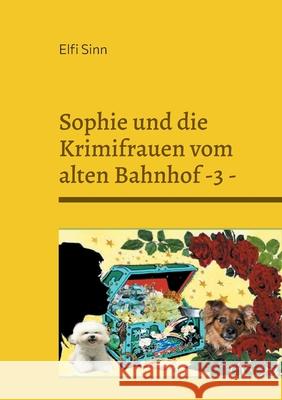 Sophie und die Krimifrauen vom alten Bahnhof -3 - Elfi Sinn 9783754348116