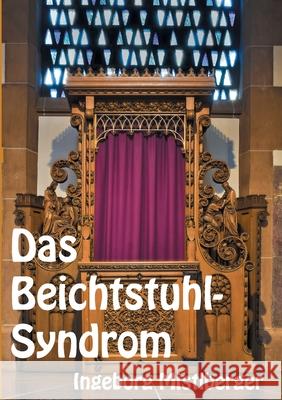 Das Beichtstuhl-Syndrom Ingeborg Mistlberger 9783754348482 Books on Demand