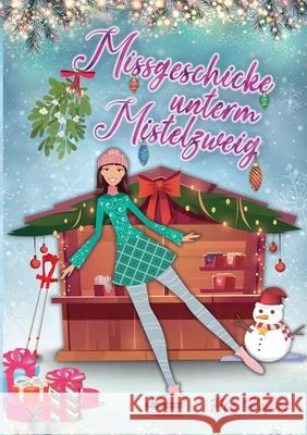 Missgeschicke unterm Mistelzweig Pia Hepke 9783754349090 Books on Demand