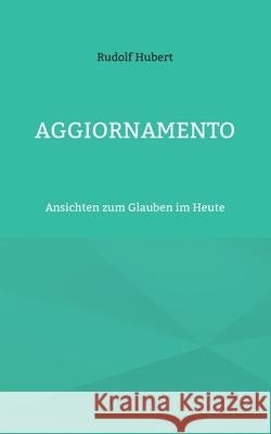 Aggiornamento: Ansichten zum Glauben im Heute Rudolf Hubert Hans-J 9783754351154