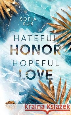 Hateful Honor Hopeful Love: Liebesroman - romantisch, prickelnd, intensiv Sofia Kus 9783754351871 Books on Demand