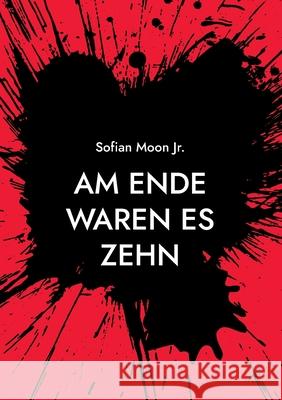 Am Ende waren es zehn Sofian Moon, Jr 9783754352373 Books on Demand