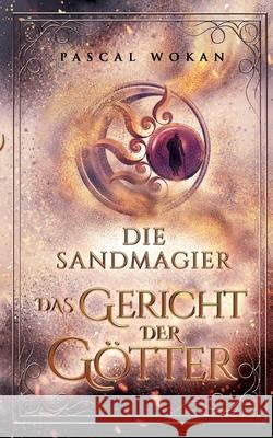 Die Sandmagier: Das Gericht der Götter Wokan, Pascal 9783754353141 Books on Demand