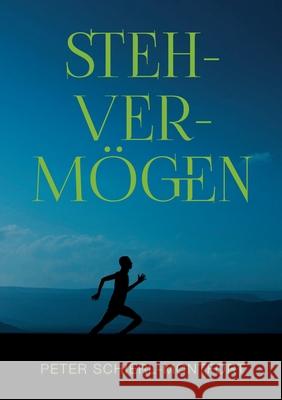 Stehvermögen: Eine Erzählung Peter Schierl-Montfort 9783754354650