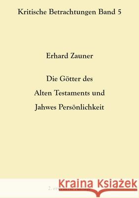 Die Götter des Alten Testamens und Jahwes Persönlichkeit: 2. erweiterte Auflage Zauner, Erhard 9783754356456