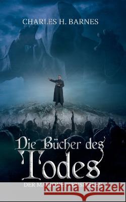 Die Bücher des Todes: Der Marionettenspieler Charles H Barnes 9783754356852