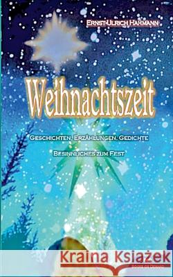 Weihnachtszeit: Geschichten, Erzählungen, Gedichte, Besinnliches zum Fest Hahmann, Ernst-Ulrich 9783754357125