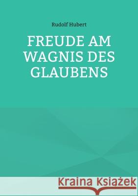 Freude am Wagnis des Glaubens Rudolf Hubert 9783754357132 Books on Demand