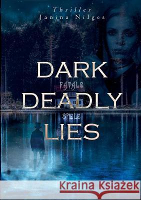 Dark Deadly Lies: Fatale Spiele Janina Nilges 9783754357279