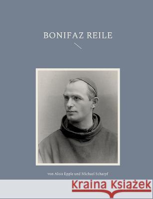 Bonifaz Reile: Kneipps Nachfolger Alois Epple Michael Scharpf 9783754359303 Books on Demand