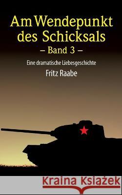 Wendepunkt des Schicksals: Eine dramatische Liebesgeschichte Fritz Raabe 9783754360279