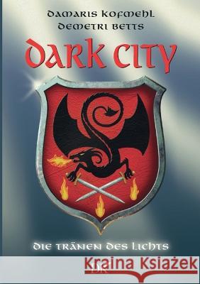Dark City: Die Tränen des Lichts Damaris Kofmehl, Demetri Betts 9783754361009