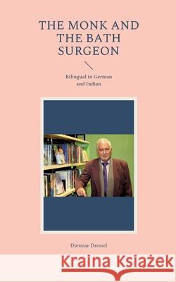 The Monk and the Bath Surgeon: Bilingual in German and Indian Dietmar Dressel 9783754361016 Books on Demand