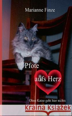 Pfote aufs Herz: Ohne Katze geht hier nichts Marianne Finze 9783754361214 Books on Demand