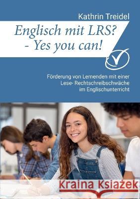 Englisch mit LRS? - Yes you can!: Förderung von Lernenden mit einer Lese- Rechtschreibschwäche im Englischunterricht Treidel, Kathrin 9783754366486 Books on Demand