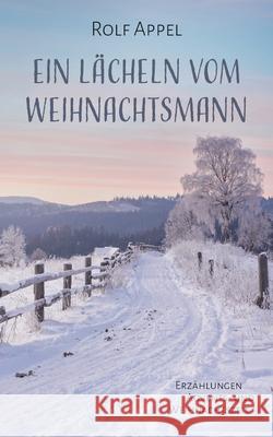 Ein Lächeln vom Weihnachtsmann Appel, Rolf 9783754368121 Books on Demand