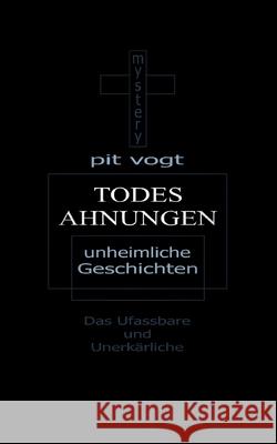 Todesahnungen: Unheimliche Geschichten Pit Vogt 9783754371985 Books on Demand