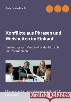 Konflikte aus Phrasen und Weisheiten im Einkauf: Ein Beitrag zum Verständnis des Einkaufs im Unternehmen Schwalbach, Lutz 9783754372302 Books on Demand
