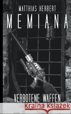 Memiana 9 - Verbotene Waffen Matthias Herbert 9783754372548 Books on Demand