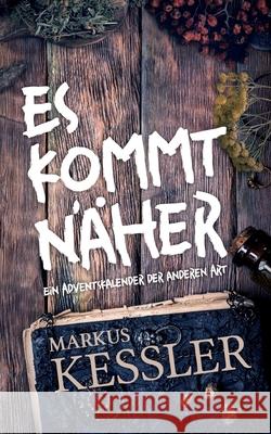 Es kommt näher: Ein Adventskalender der anderen Art Markus Kessler 9783754372586 Books on Demand