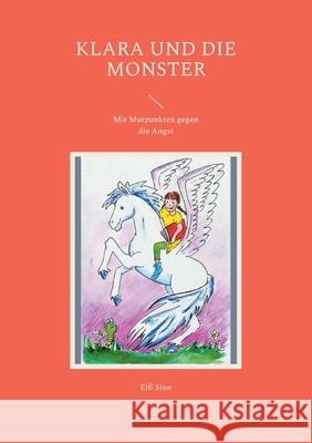 Klara und die Monster: Mit Mutpunkten gegen die Angst Elfi Sinn 9783754373194 Books on Demand