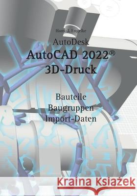 AutoCAD 2022 3D-Druck Hans-J Engelke 9783754373231