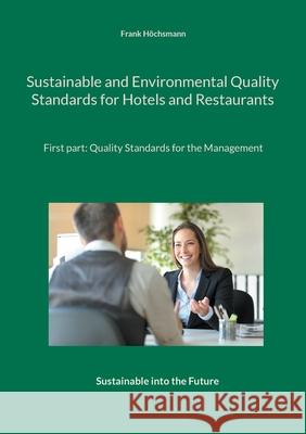 Sustainable and Environmental Quality Standards for Hotels and Restaurants: First part: Quality Management for the Management Frank Höchsmann 9783754373361