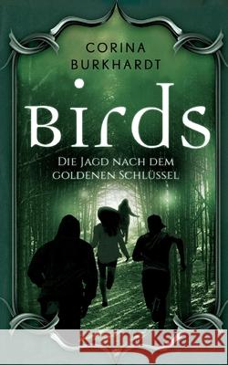 Birds: Die Jagd nach dem goldenen Schlüssel Burkhardt, Corina 9783754373477