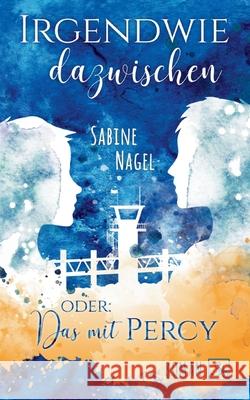 Irgendwie dazwischen oder: Das mit Percy Sabine Nagel 9783754373507 Books on Demand