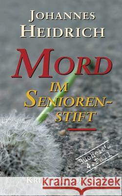 Mord im Seniorenstift Johannes Heidrich 9783754373682 Books on Demand