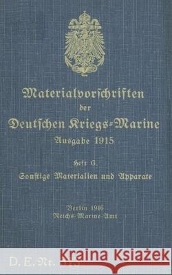 D.E.Nr. 313 Materialvorschriften der Deutschen Kriegs-Marine Heft G: 1916 - Neuauflage 2021 Thomas Heise 9783754374023