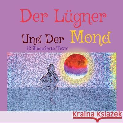 Der Lügner Und Der Mond: 12 illustrierte Texte Fulvio D'Agostino 9783754374085 Books on Demand