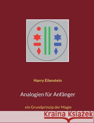 Analogien für Anfänger: ein Grundprinzip der Magie Eilenstein, Harry 9783754374757 Books on Demand