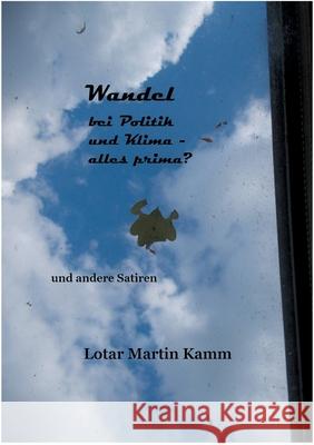 Wandel bei Politik und Klima: und andere Satiren Lotar Martin Kamm 9783754375365