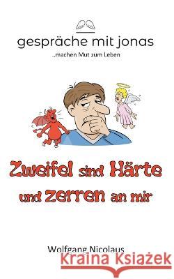 Zweifel sind Härte und zerren an mir Wolfgang Nicolaus 9783754383940