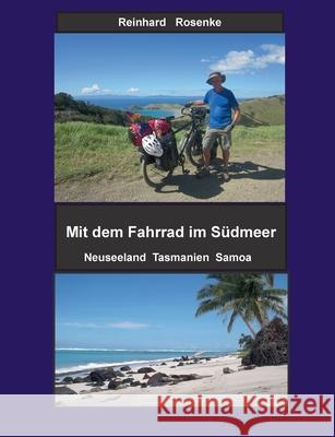 Mit dem Fahrrad im Südmeer: Neuseeland Tasmanien Samoa Rosenke, Reinhard 9783754383971