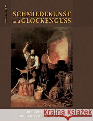 Schmiedekunst und Glockenguss: Eine Zeitreise durch 300 Jahre Metallhandwerk Ronald Hoppe 9783754384305 Books on Demand