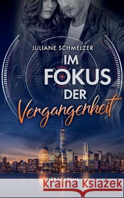 Im Fokus der Vergangenheit: Liebeskrimi Juliane Schmelzer 9783754384831 Books on Demand