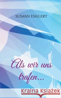 Als wir uns trafen... Susann Englert 9783754384930