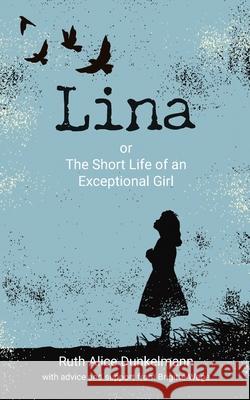 Lina: or The Short Life of an Exceptional Girl Ruth Alice Dunkelmann, Brigitte Wege 9783754392584