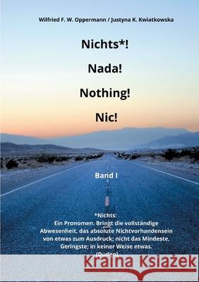 Nichts* ! Nada! Nothing! Nic! Wilfried F W Oppermann, Justyna K Kwiatkowska 9783754395028 Books on Demand