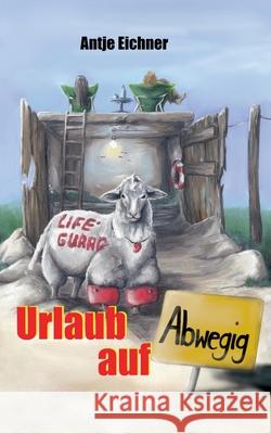 Urlaub auf Abwegig Antje Eichner 9783754395288 Books on Demand