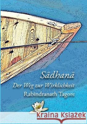 Sadhana: Der Weg zur Wirklichkeit Rabindranath Tagore 9783754395752