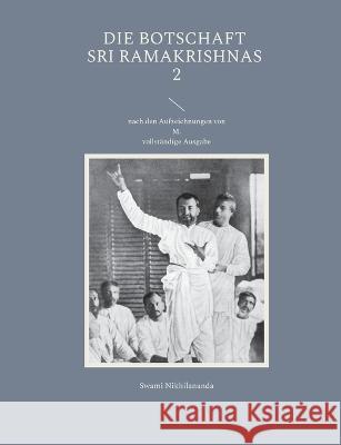 Die Botschaft Sri Ramakrishnas 2: nach den Aufzeichnungen von M. Swami Nikhilananda 9783754396735 Bod - Books on Demand