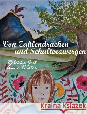 Von Zahlendrachen und Schulterzwergen Rebekka Jost, Anne Kuster 9783754397138 Books on Demand