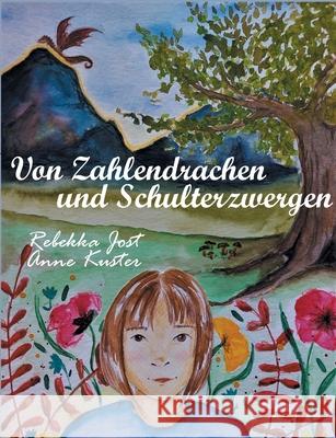 Von Zahlendrachen und Schulterzwergen Rebekka Jost, Anne Kuster 9783754397138