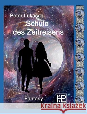 Schule des Zeitreisens Peter Lukasch 9783754397145 Books on Demand