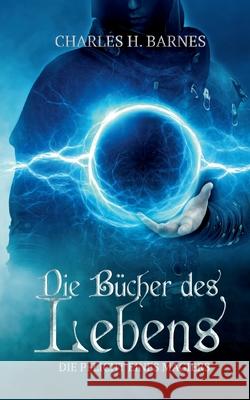 Die Bücher des Lebens: Die Pflicht eines Magiers Charles H Barnes 9783754397503